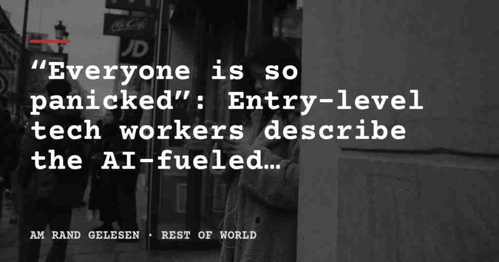 “Everyone is so panicked”: Entry-level tech workers describe the AI-fueled jobpocalypse